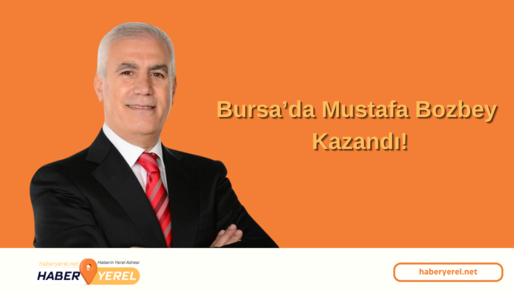 Bursa Yerel Seçim Sonuçları 2024 | Mustafa Bozbey Kazandı!