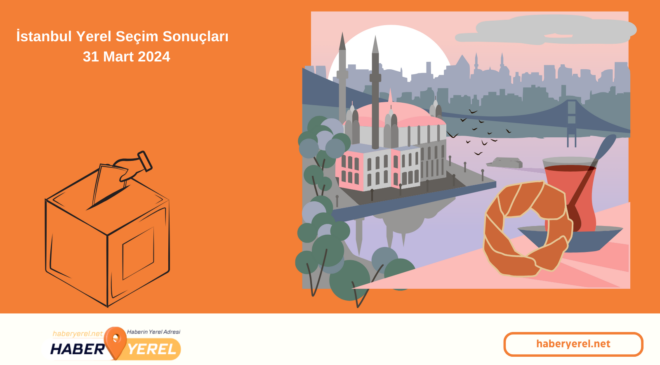 İstanbul Yerel Seçim Sonuçları | 31 Mart 2024