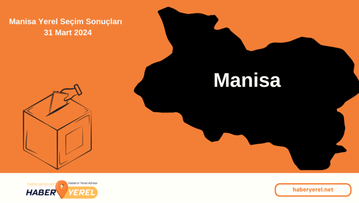 Manisa Yerel Seçim Sonuçları | 31 Mart 2024