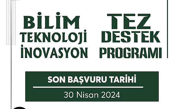 “Bilim-Teknoloji-İnovasyon Tez Destek Programı” Başvuruları Başladı