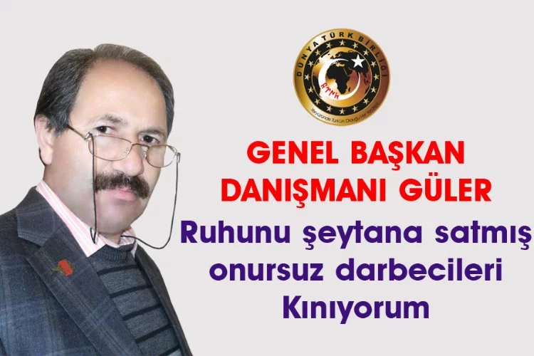 Dünya Türk Birliği: " Ruhunu şeytana satmış darbecileri kınıyorum"